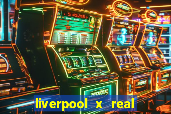 liverpool x real madrid canaisplay