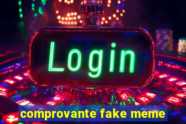 comprovante fake meme