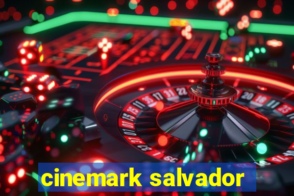 cinemark salvador
