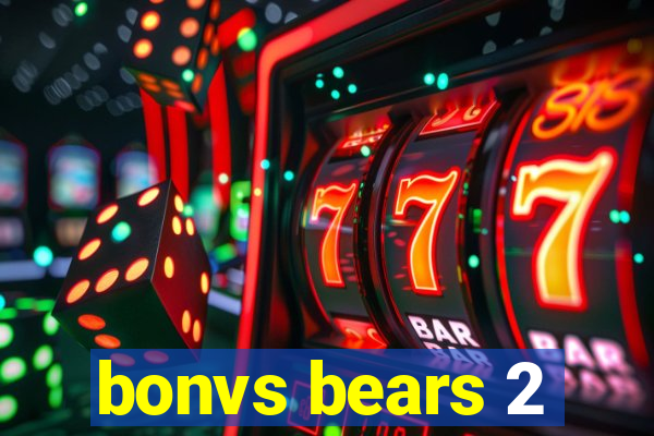 bonvs bears 2