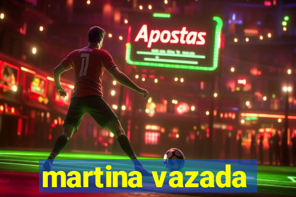 martina vazada