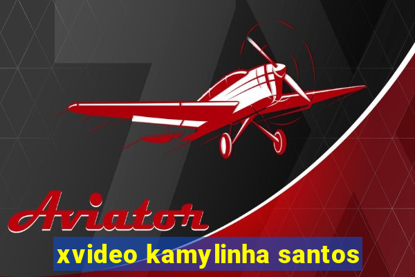 xvideo kamylinha santos
