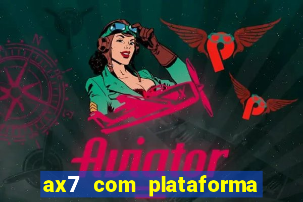 ax7 com plataforma de jogos