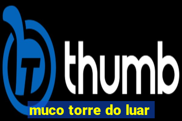 muco torre do luar