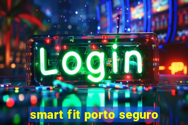 smart fit porto seguro