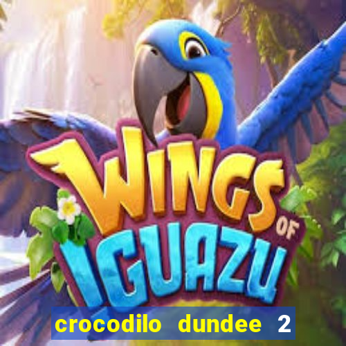 crocodilo dundee 2 filme completo dublado