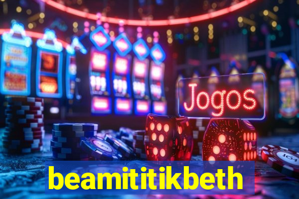 beamititikbeth