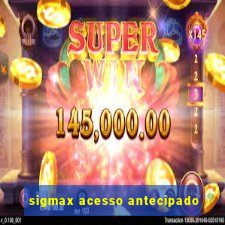 sigmax acesso antecipado