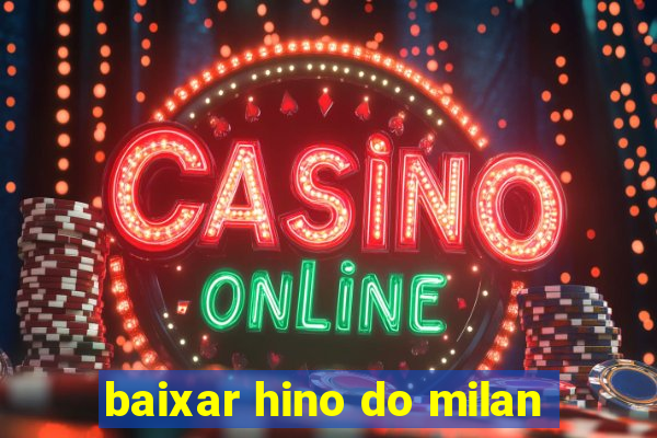baixar hino do milan