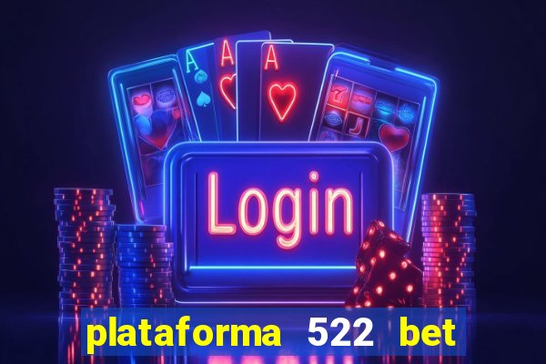 plataforma 522 bet 茅 confi谩vel