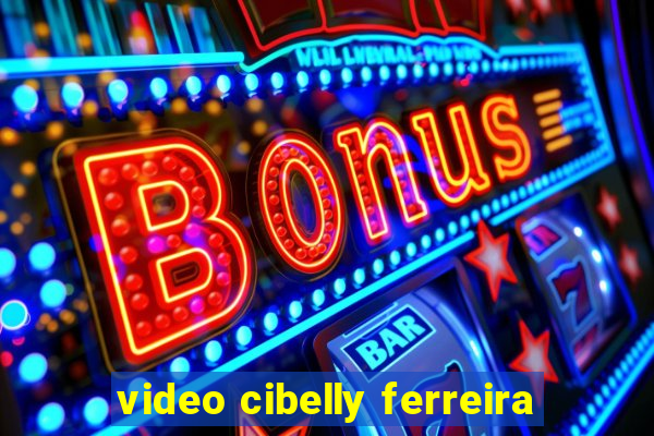 video cibelly ferreira