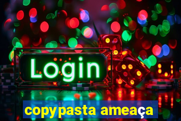 copypasta ameaça