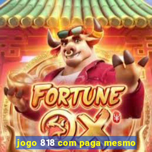 jogo 818 com paga mesmo