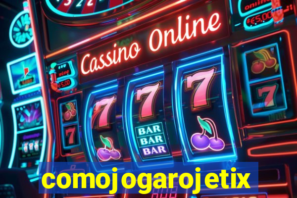 comojogarojetix