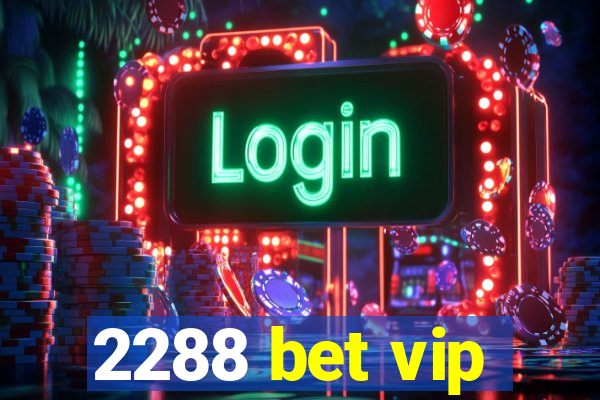 2288 bet vip