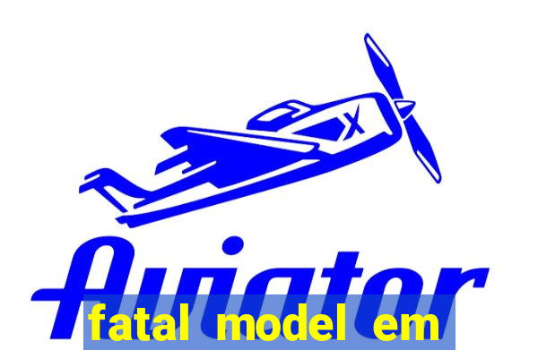fatal model em eunapolis bahia