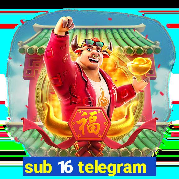 sub 16 telegram