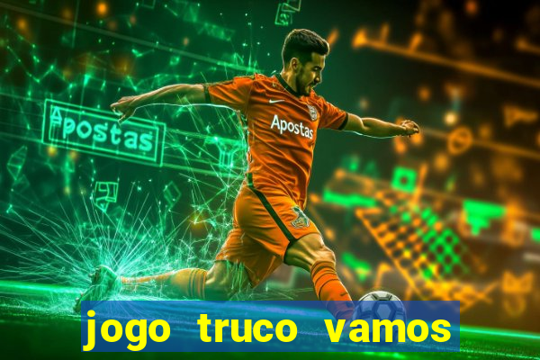jogo truco vamos paga mesmo
