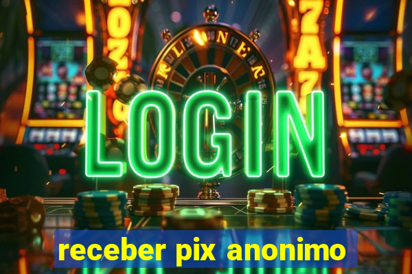 receber pix anonimo