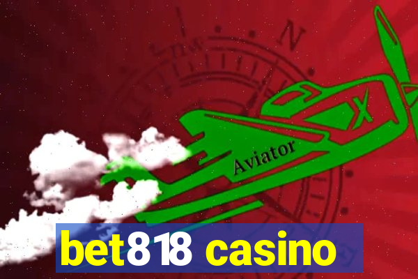 bet818 casino