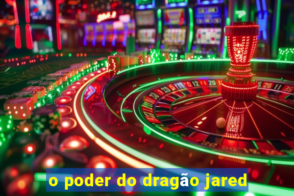 o poder do dragão jared
