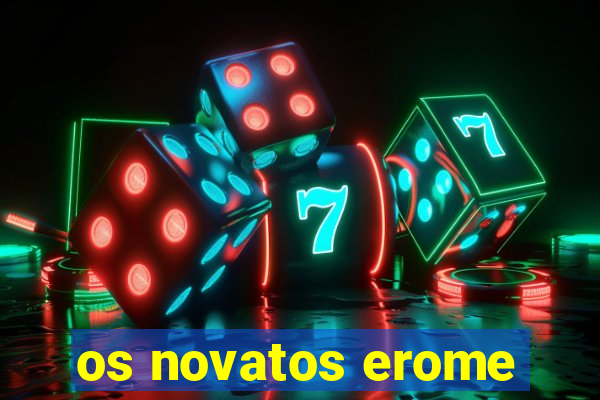 os novatos erome