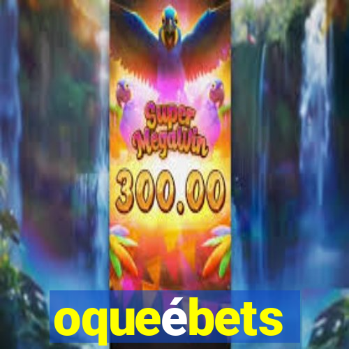 oqueébets