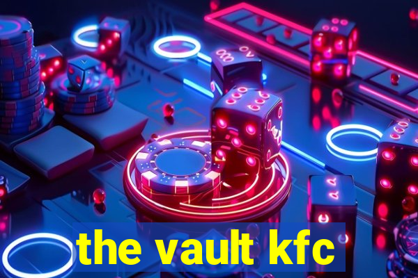 the vault kfc