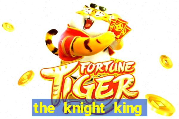 the knight king who returned with a god