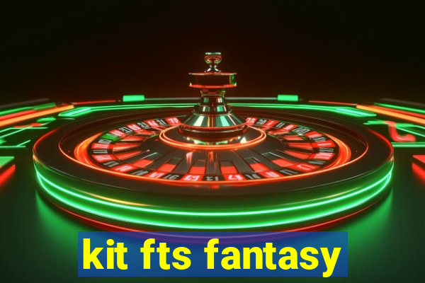kit fts fantasy