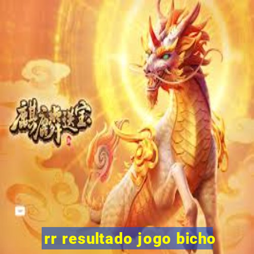 rr resultado jogo bicho