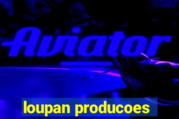 loupan producoes