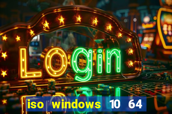 iso windows 10 64 bits download