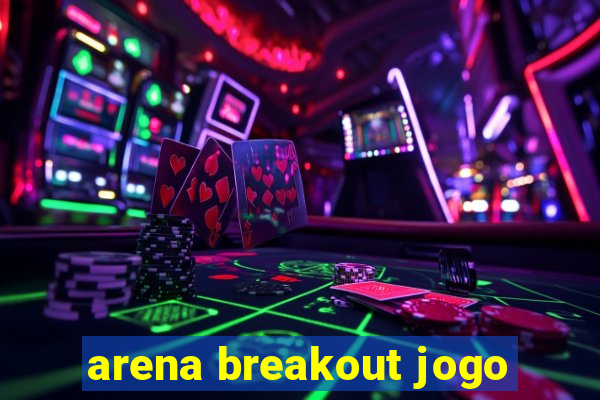 arena breakout jogo