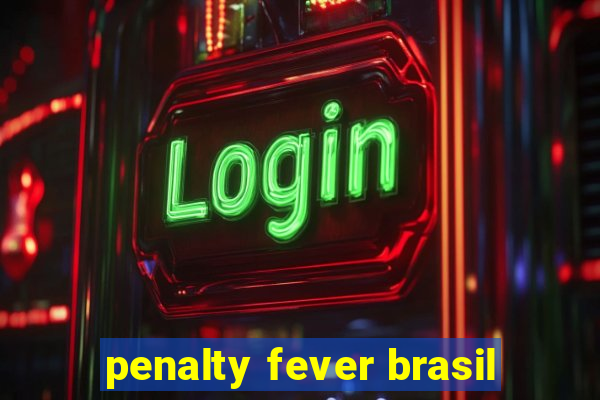 penalty fever brasil