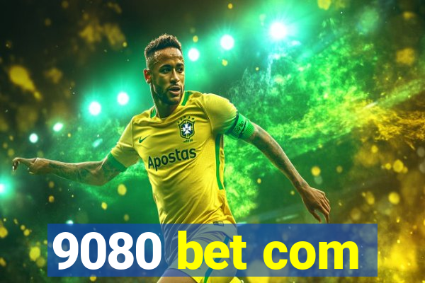 9080 bet com