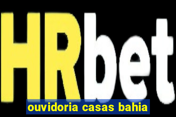 ouvidoria casas bahia