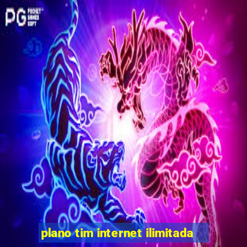 plano tim internet ilimitada