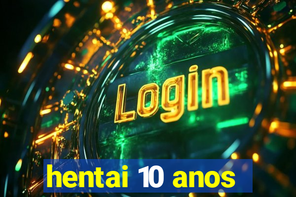 hentai 10 anos