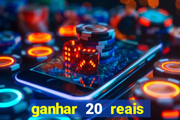 ganhar 20 reais por cadastro