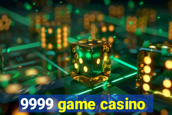 9999 game casino