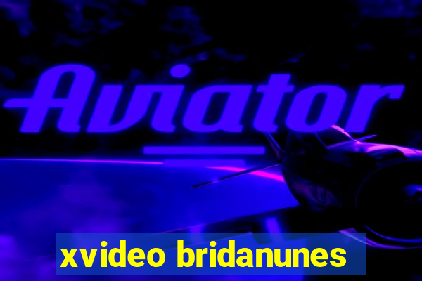 xvideo bridanunes